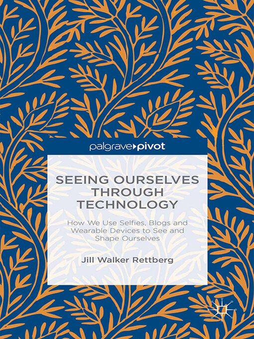 Title details for Seeing Ourselves Through Technology by Jill W. Rettberg - Available